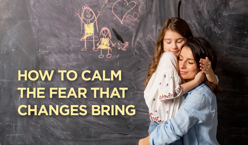 How To Calm the Fear That Changes Bring